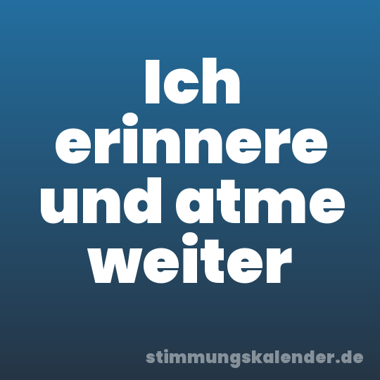 Ich erinnere und atme weiter