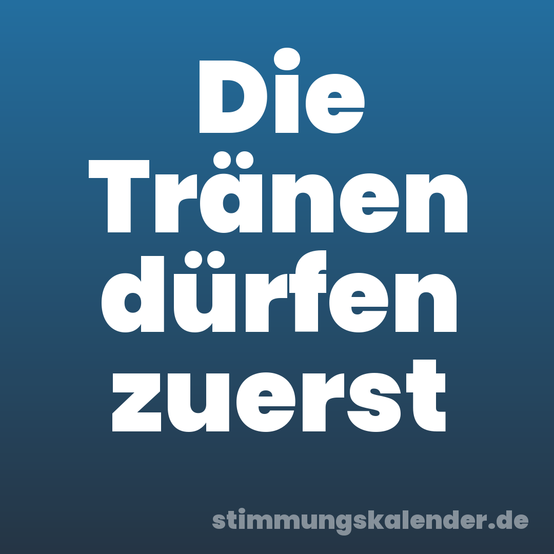 Die Tränen dürfen zuerst