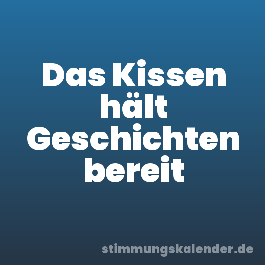 Das Kissen hält Geschichten bereit
