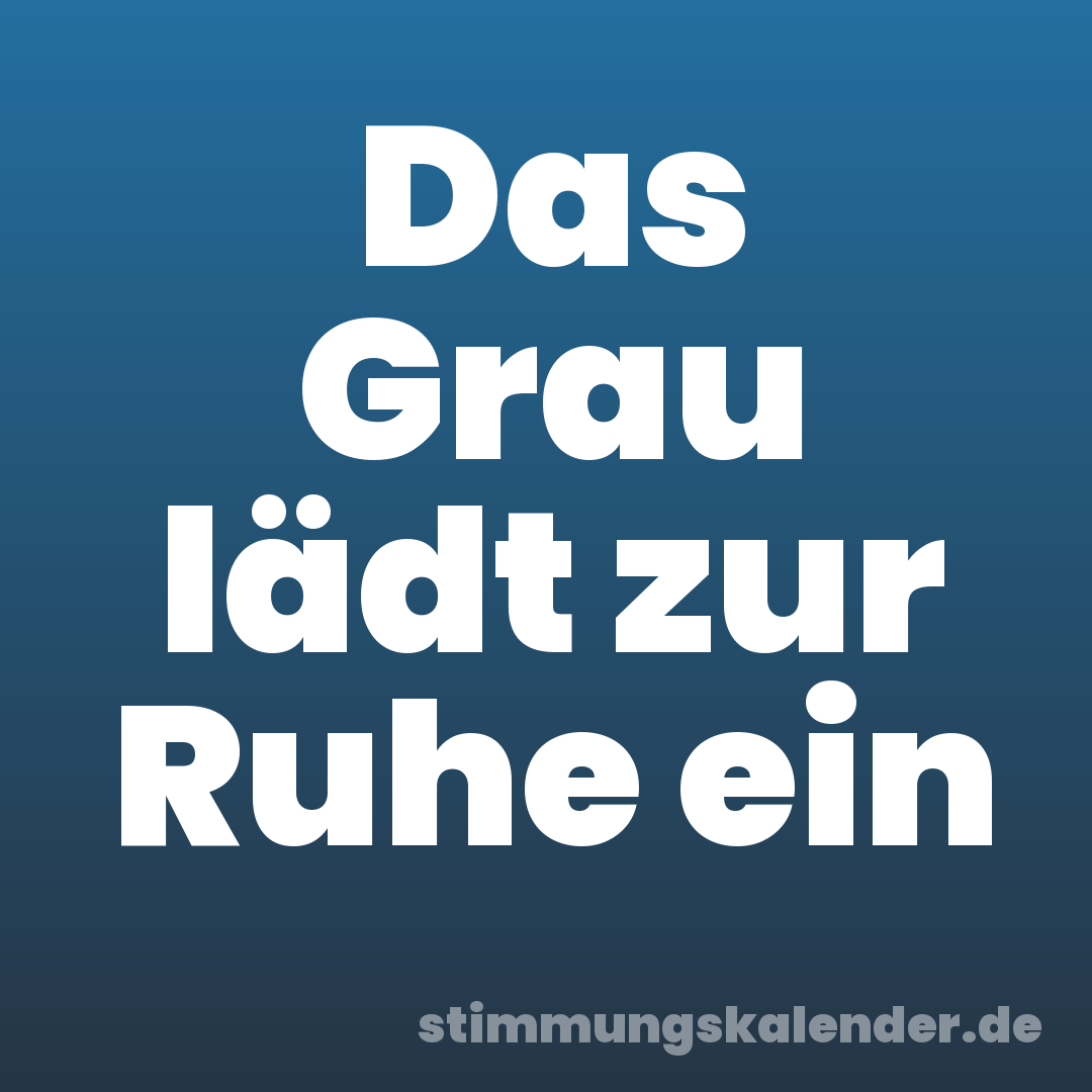 Das Grau lädt zur Ruhe ein