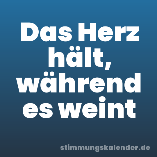 Das Herz hält, während es weint