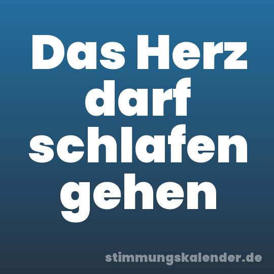 Das Herz darf schlafen gehen