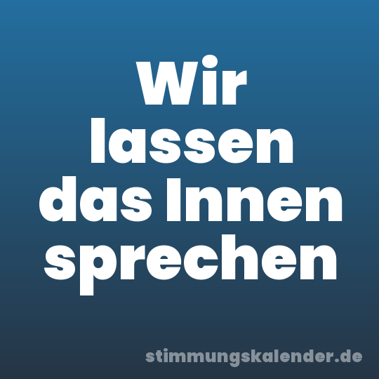 Wir lassen das Innen sprechen