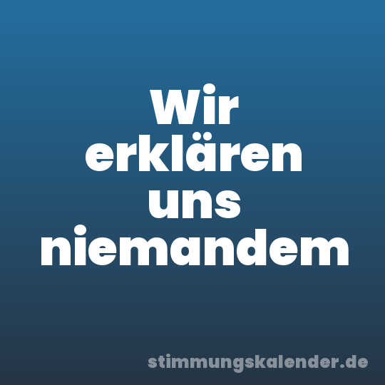 Wir erklären uns niemandem