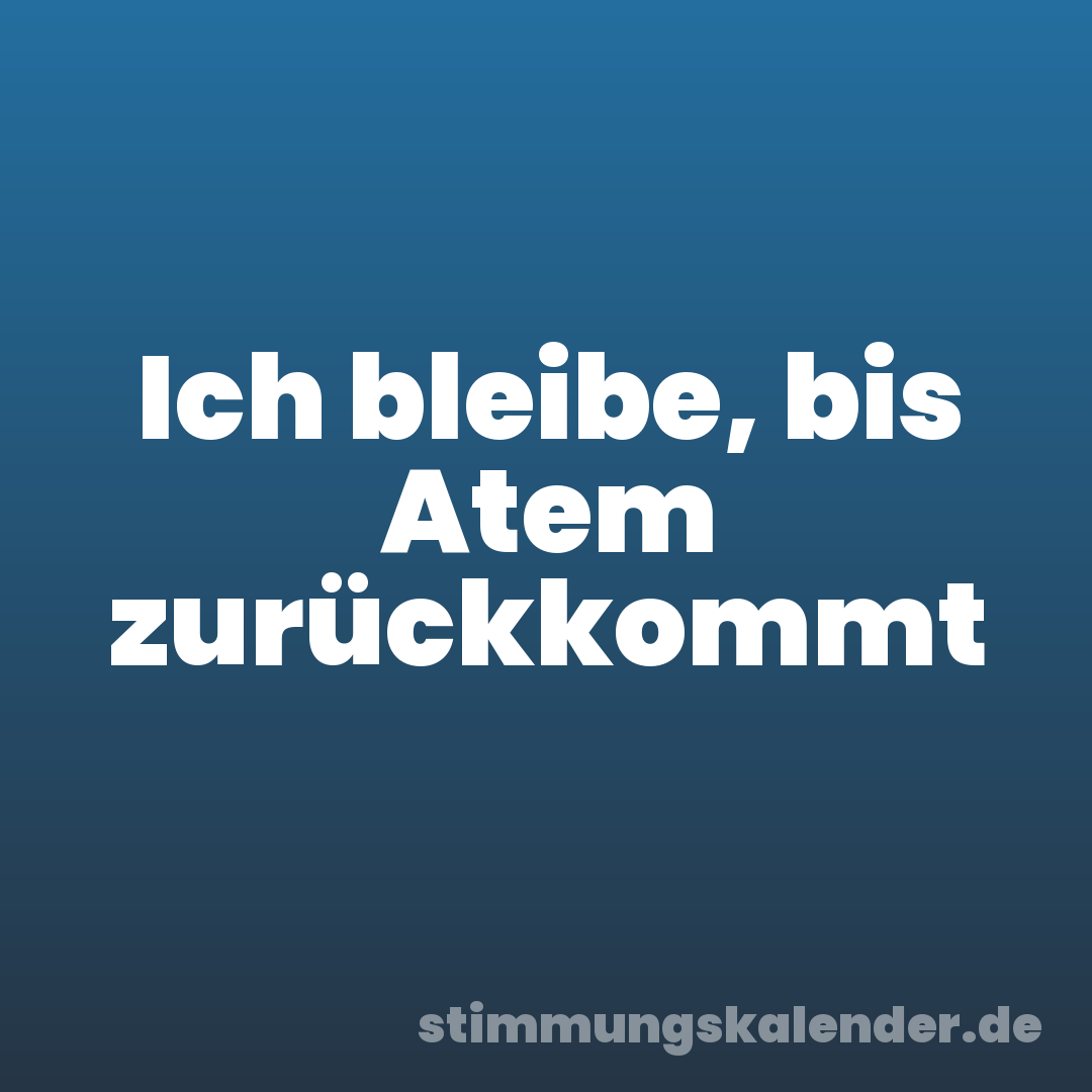 Ich bleibe, bis Atem zurückkommt