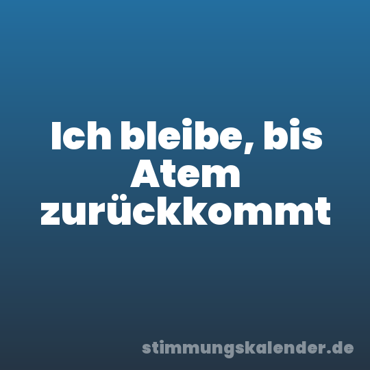Ich bleibe, bis Atem zurückkommt