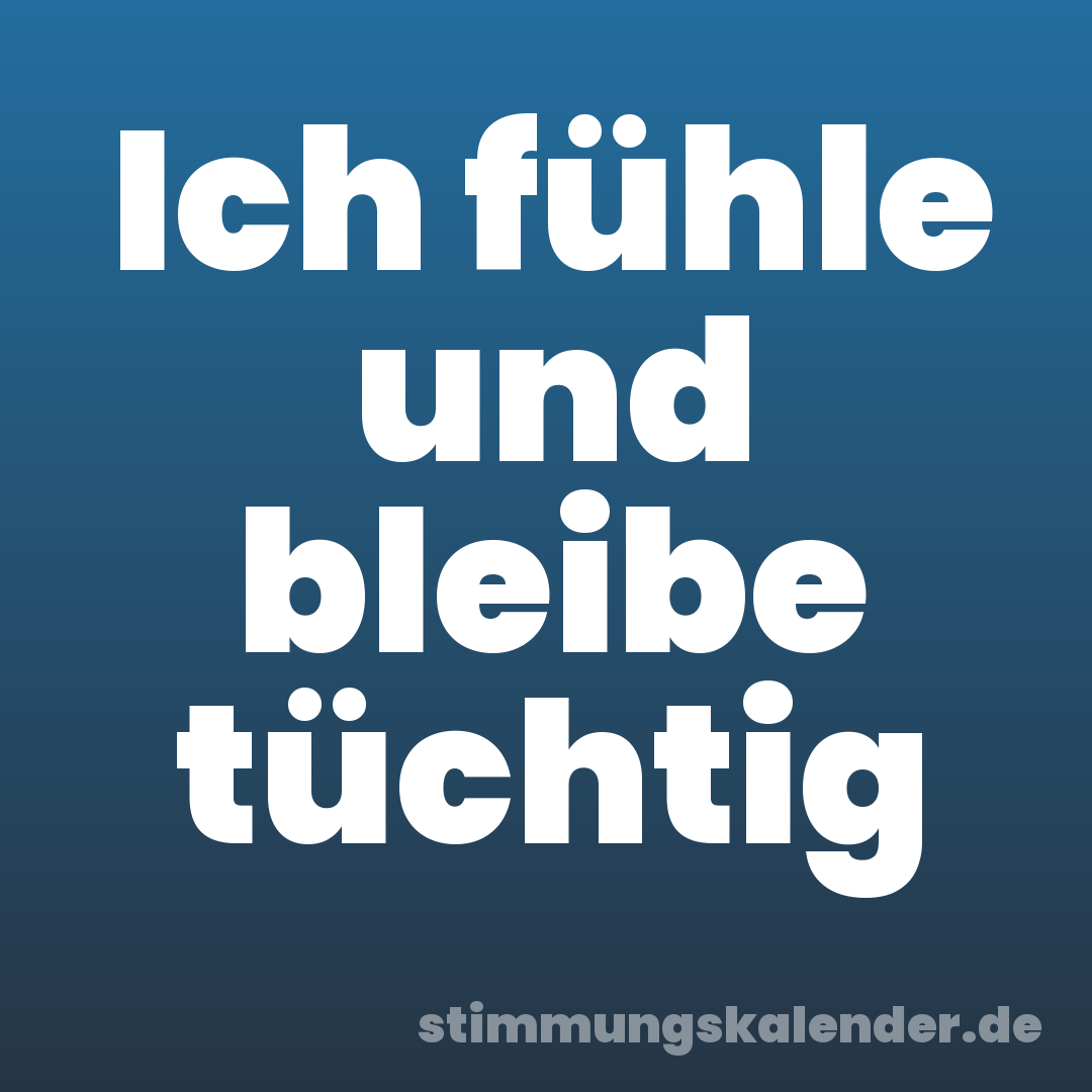 Ich fühle und bleibe tüchtig