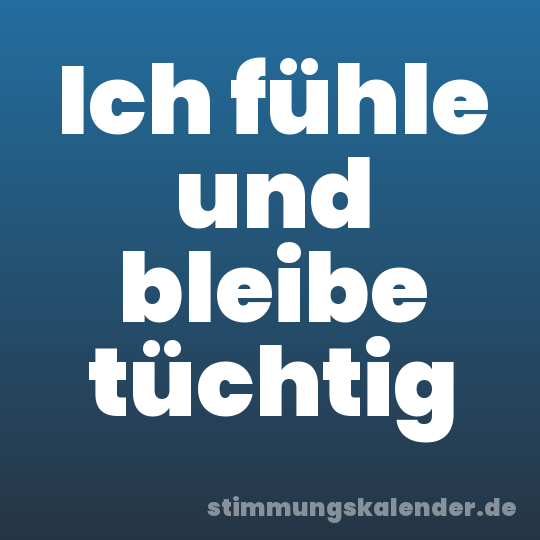 Ich fühle und bleibe tüchtig