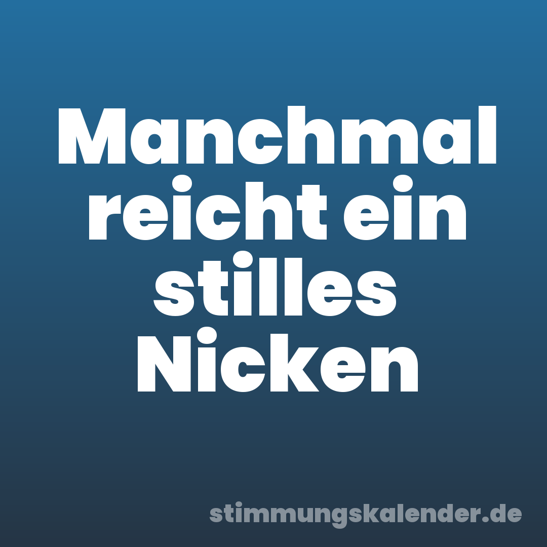 Manchmal reicht ein stilles Nicken