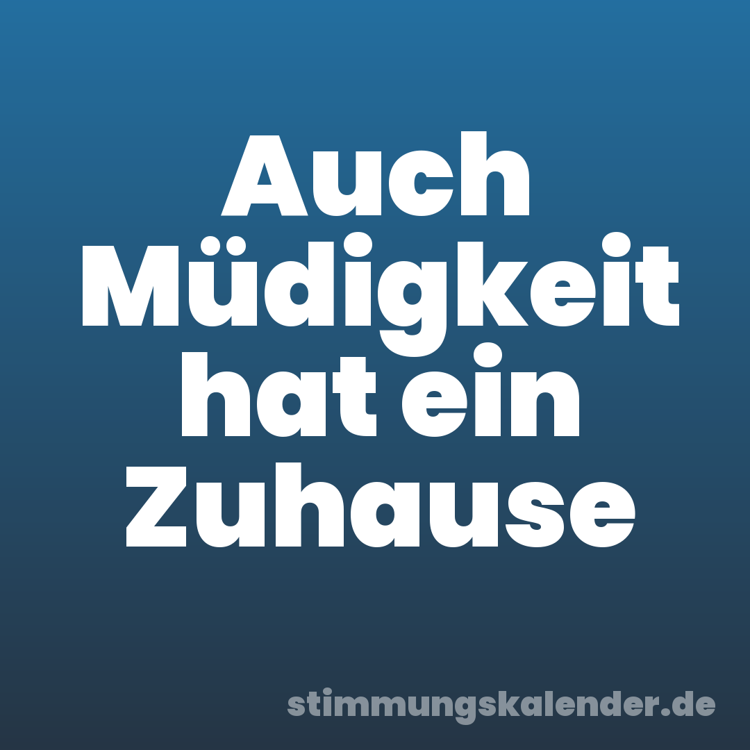 Auch Müdigkeit hat ein Zuhause