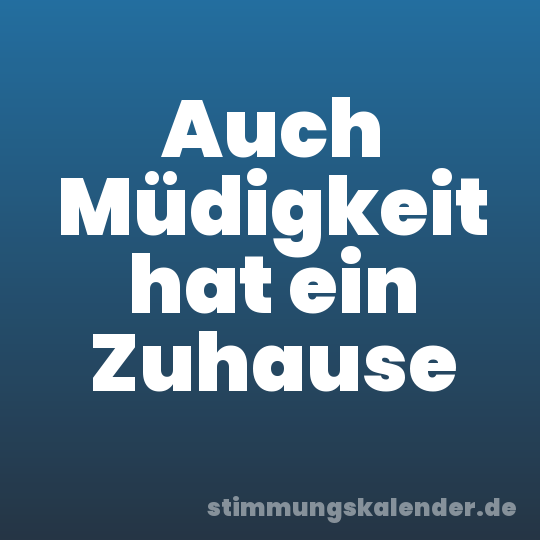 Auch Müdigkeit hat ein Zuhause
