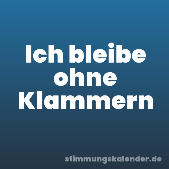 Ich bleibe ohne Klammern