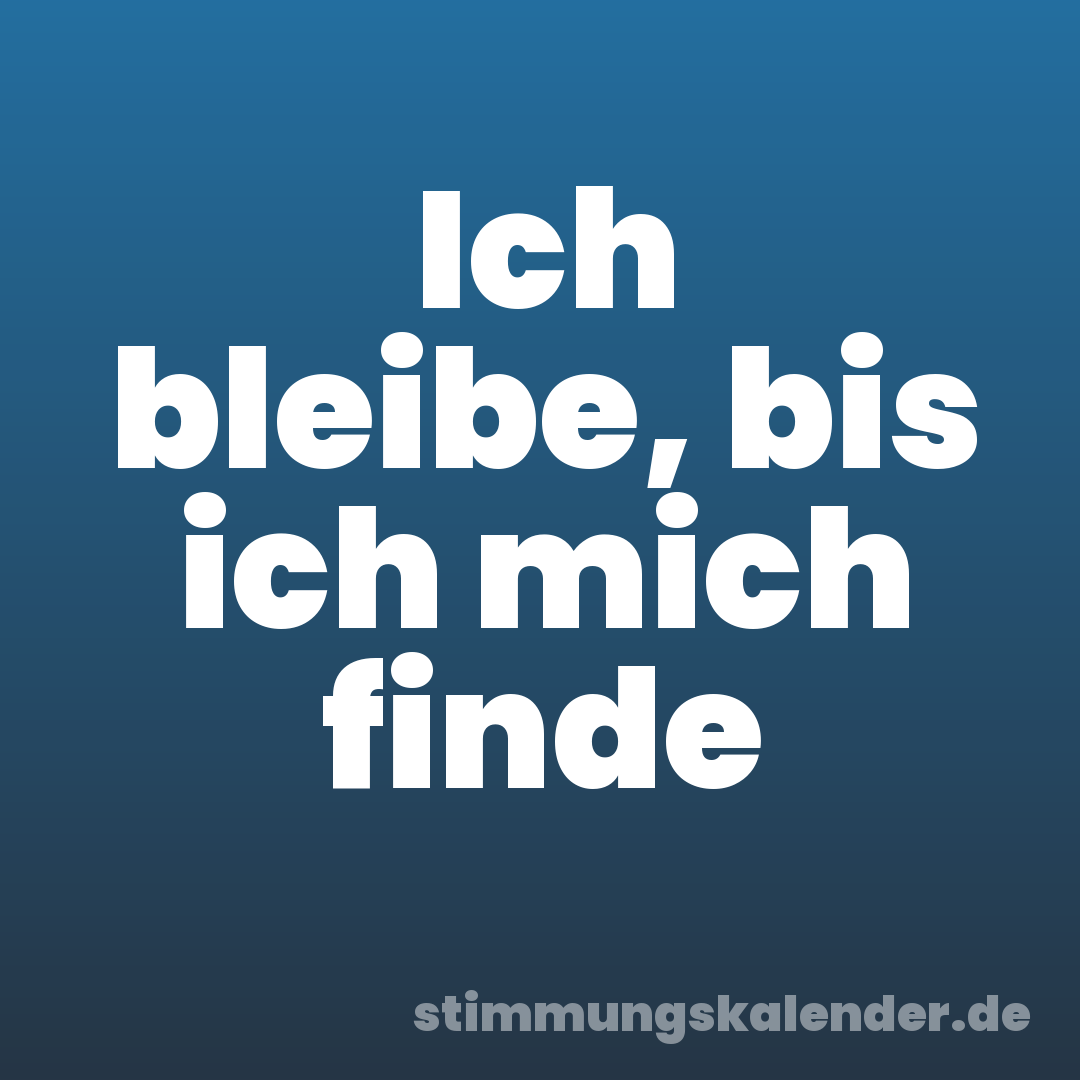 Ich bleibe, bis ich mich finde