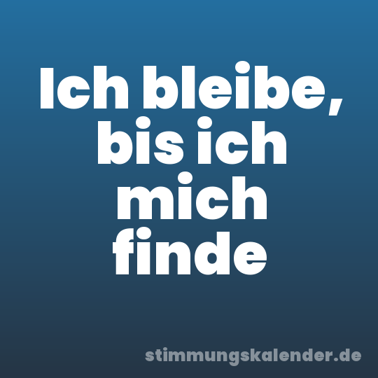 Ich bleibe, bis ich mich finde