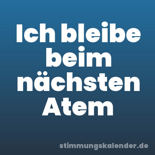 Ich bleibe beim nächsten Atem