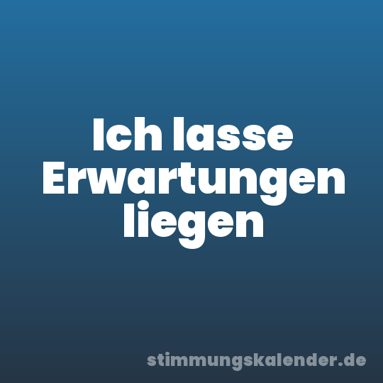Ich lasse Erwartungen liegen