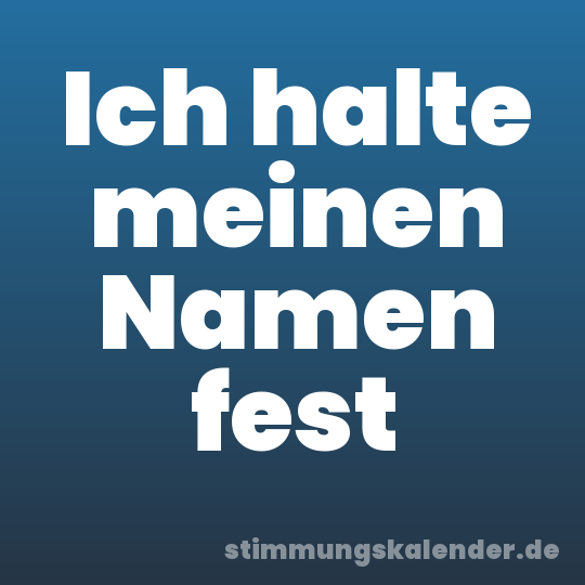 Ich halte meinen Namen fest