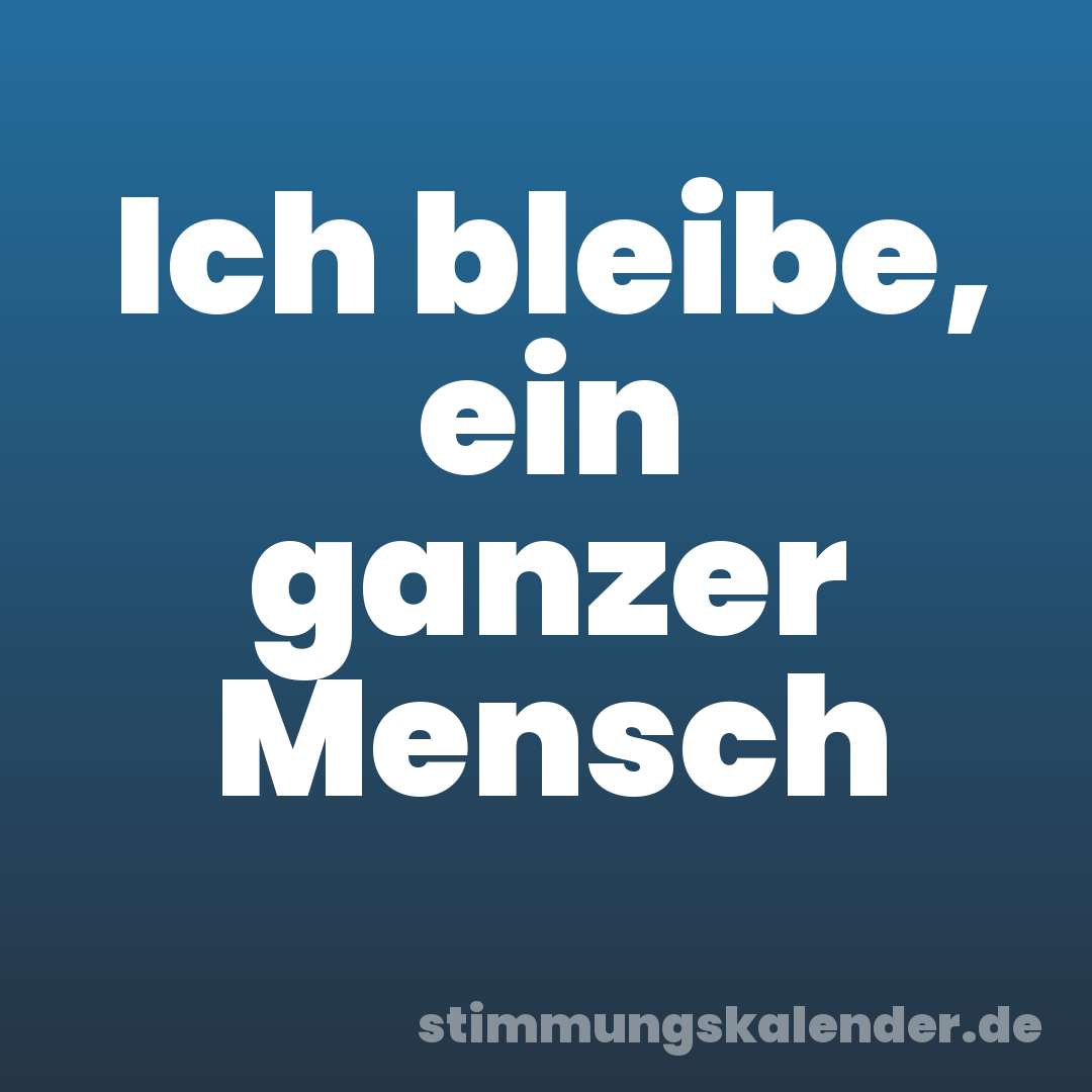 Ich bleibe, ein ganzer Mensch