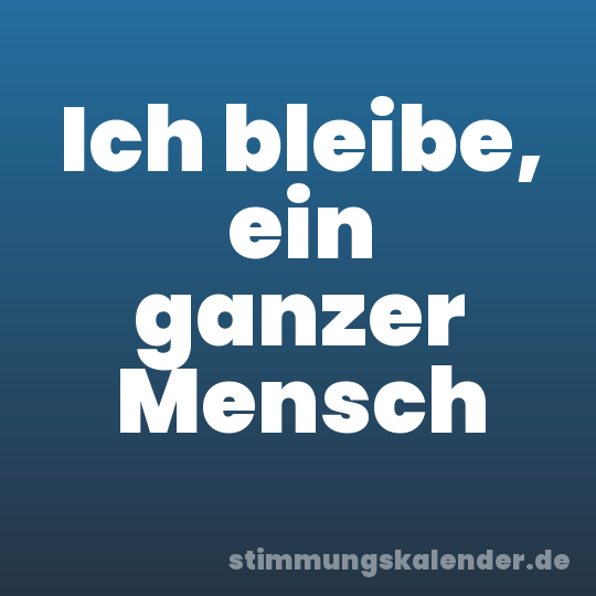Ich bleibe, ein ganzer Mensch