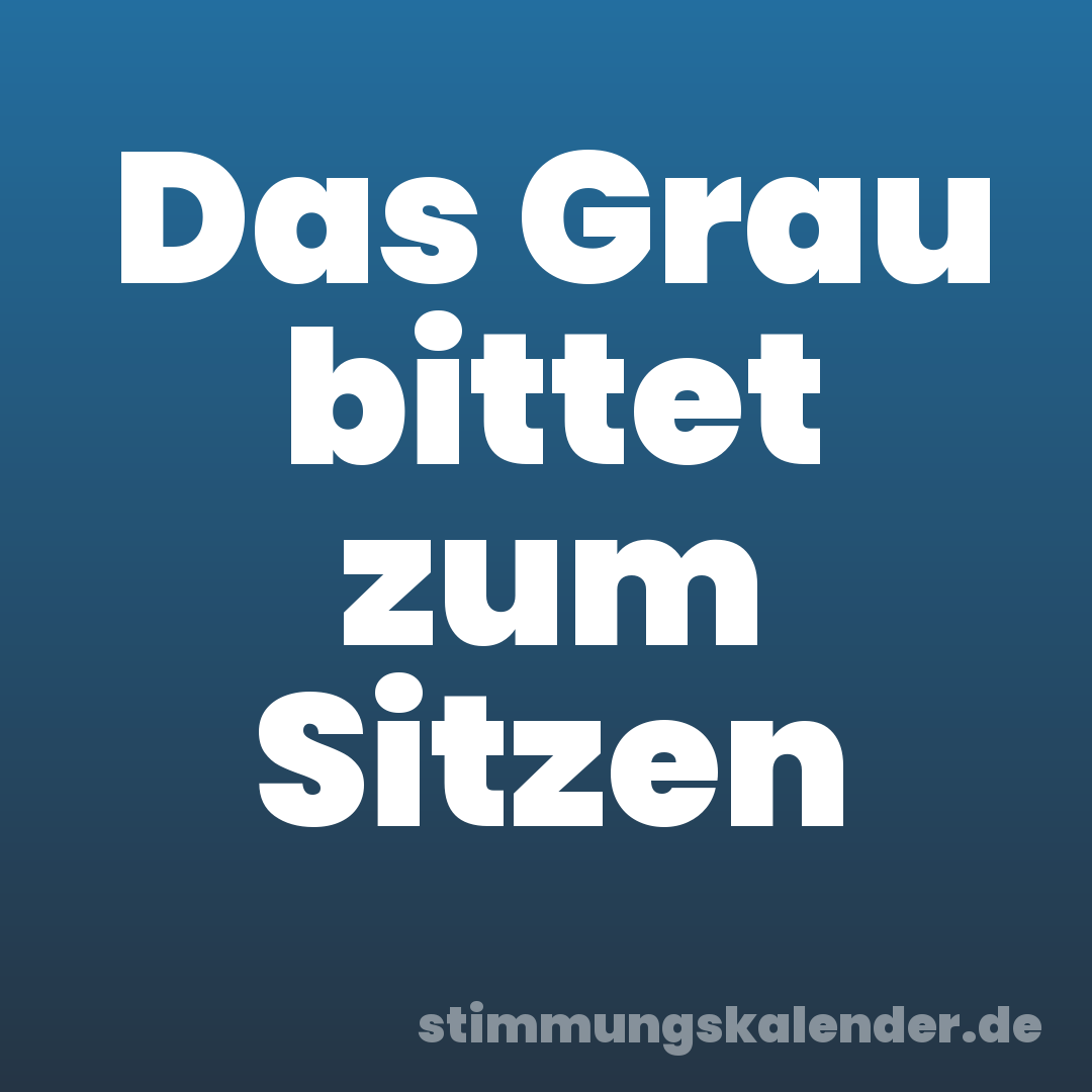 Das Grau bittet zum Sitzen