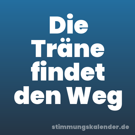 Die Träne findet den Weg