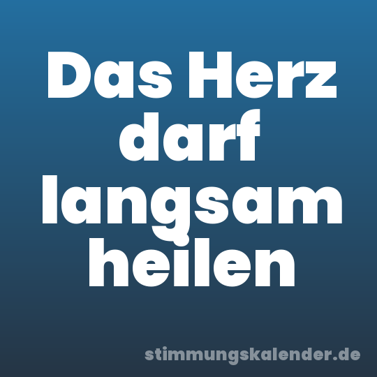 Das Herz darf langsam heilen