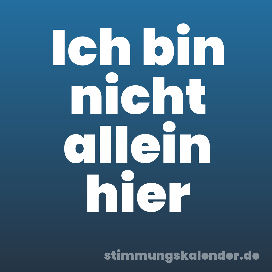 Ich bin nicht allein hier