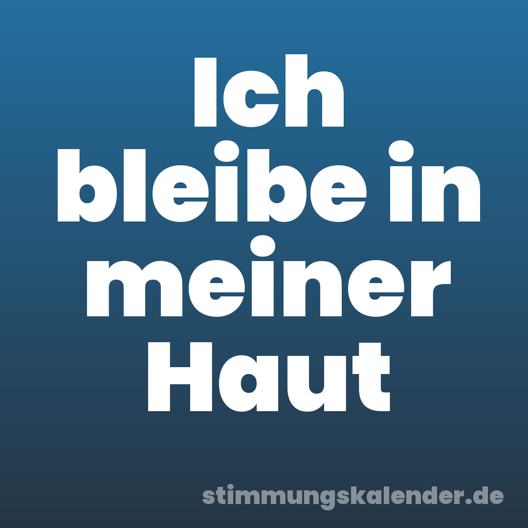 Ich bleibe in meiner Haut