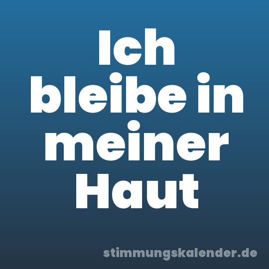 Ich bleibe in meiner Haut