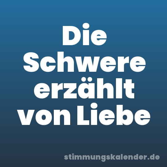 Die Schwere erzählt von Liebe