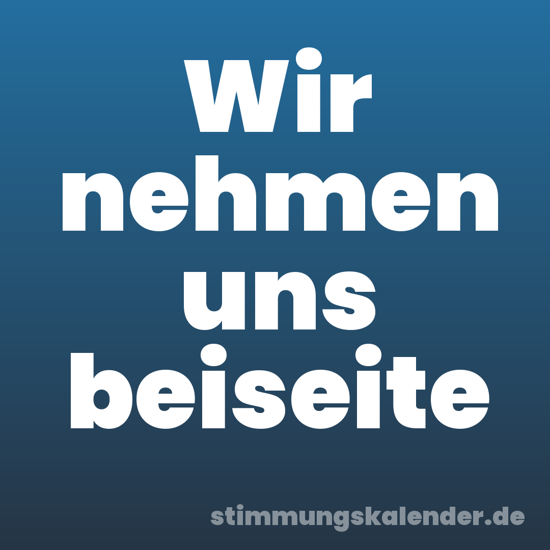 Wir nehmen uns beiseite