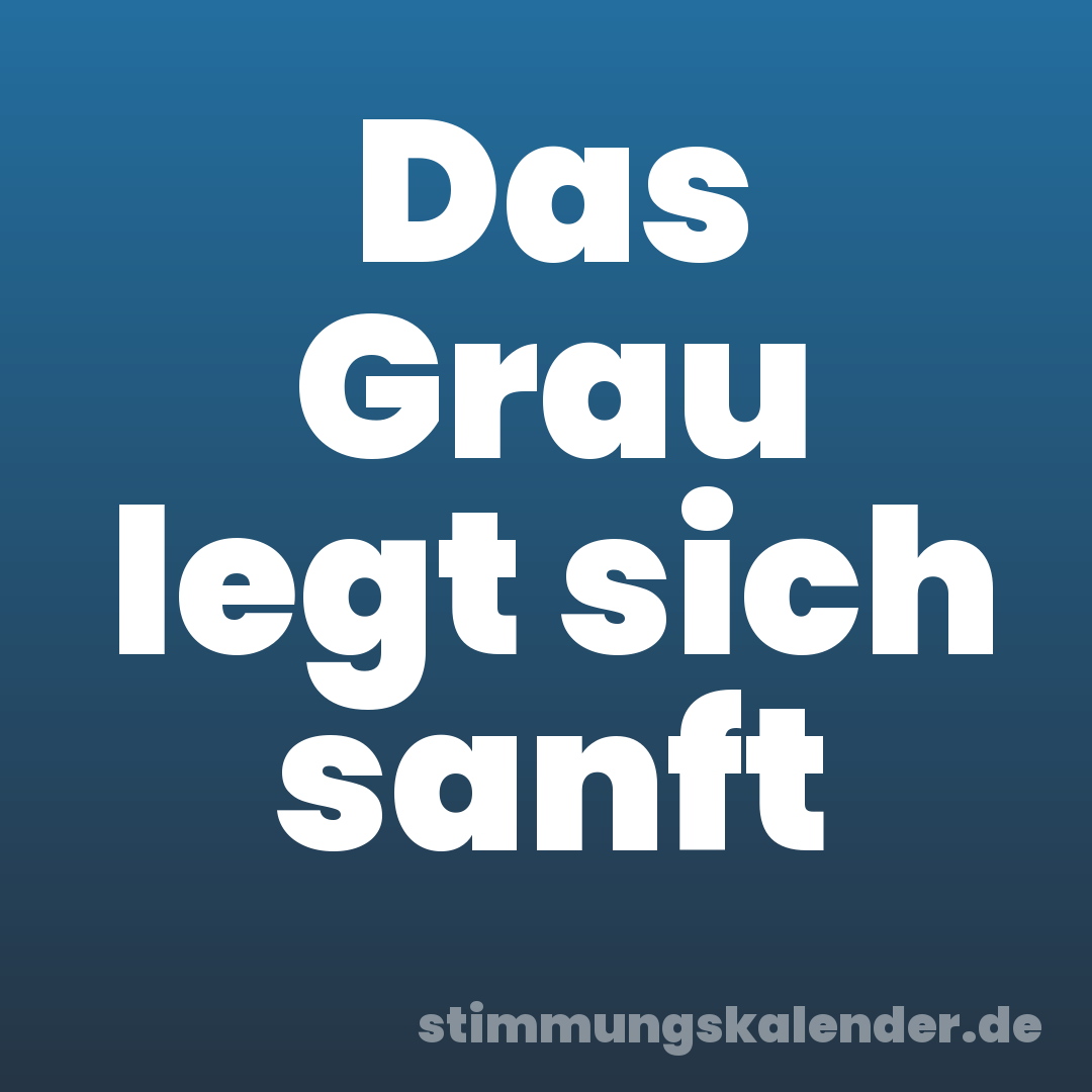 Das Grau legt sich sanft