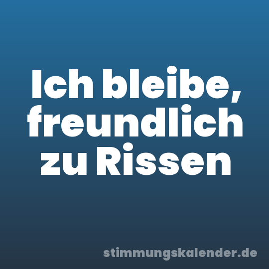 Ich bleibe, freundlich zu Rissen