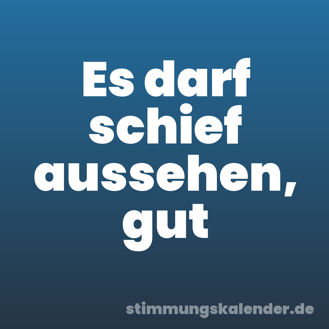 Es darf schief aussehen, gut