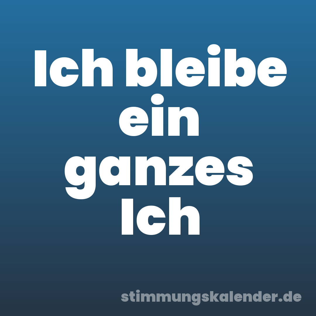 Ich bleibe ein ganzes Ich