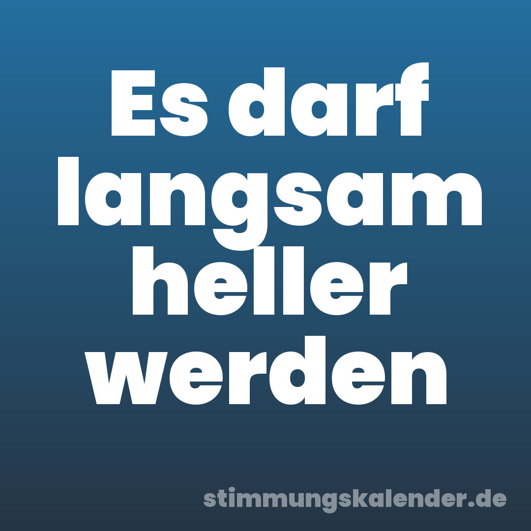 Es darf langsam heller werden