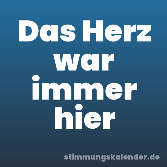 Das Herz war immer hier