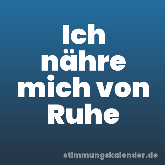 Ich nähre mich von Ruhe