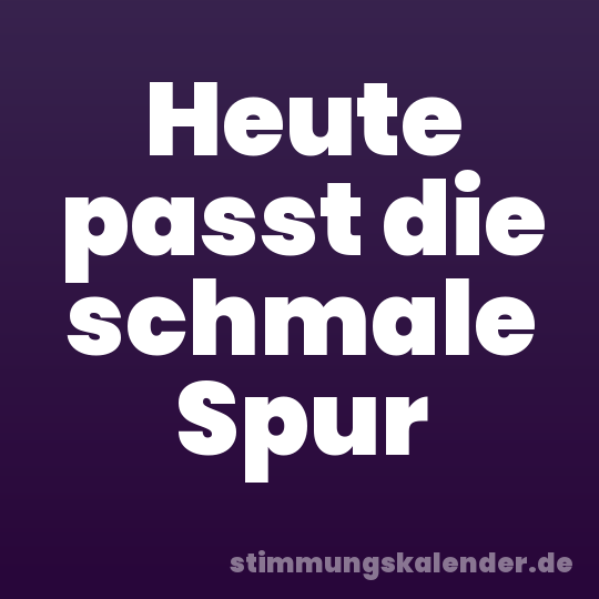Heute passt die schmale Spur