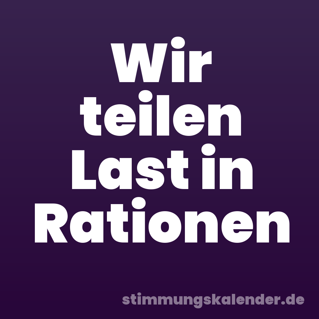 Wir teilen Last in Rationen