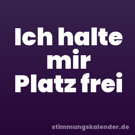 Ich halte mir Platz frei