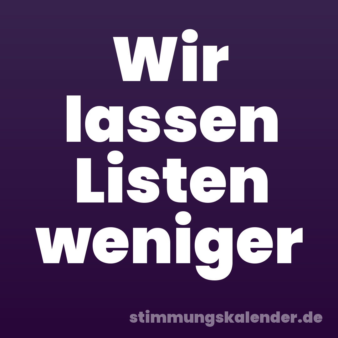 Wir lassen Listen weniger