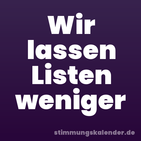 Wir lassen Listen weniger