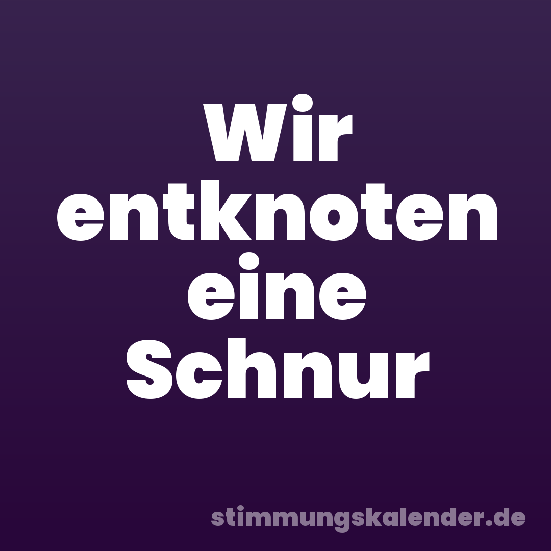 Wir entknoten eine Schnur