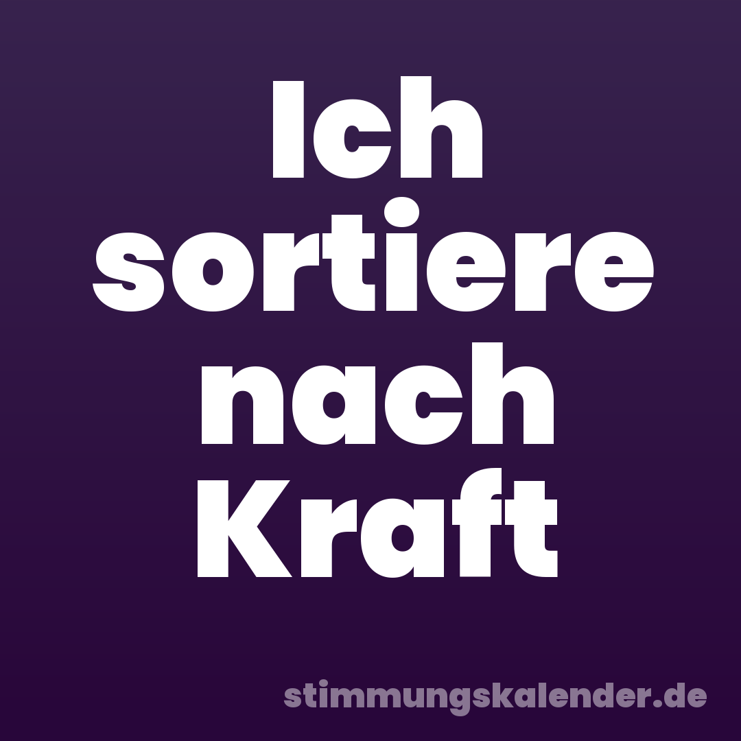 Ich sortiere nach Kraft