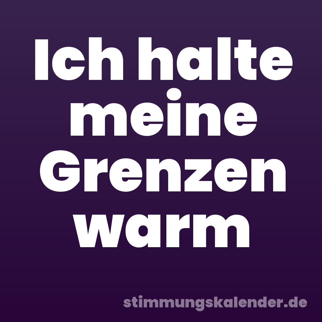 Ich halte meine Grenzen warm