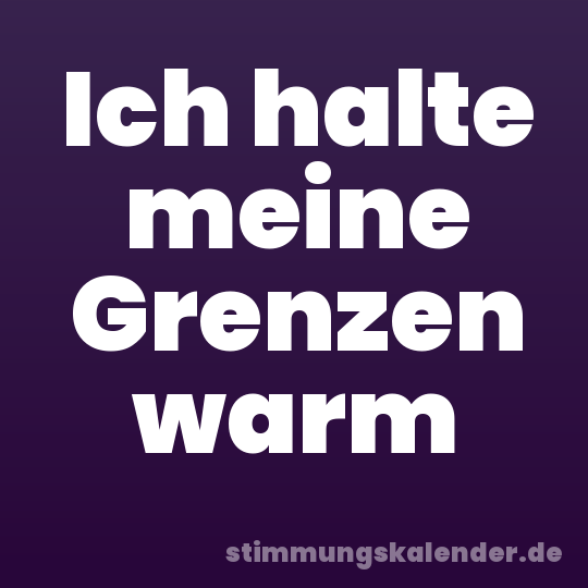 Ich halte meine Grenzen warm