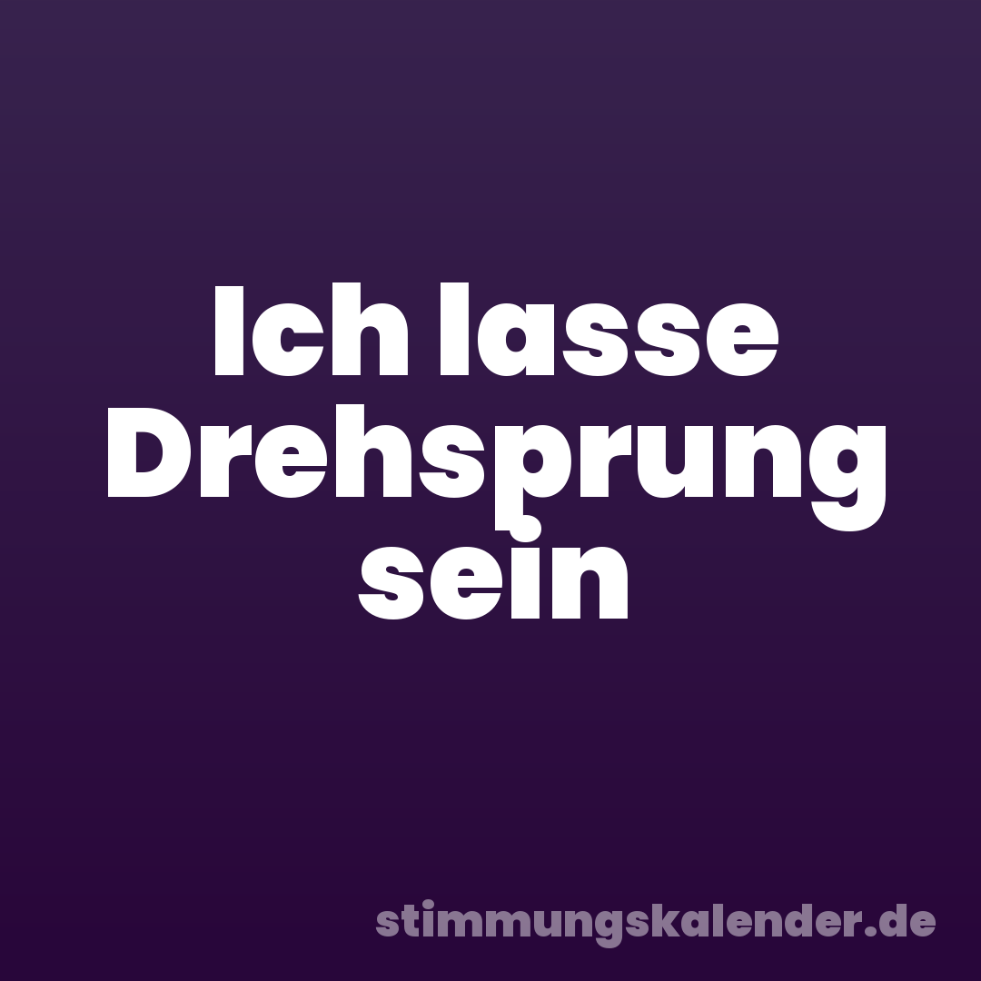 Ich lasse Drehsprung sein