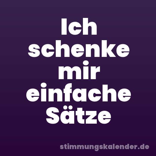 Ich schenke mir einfache Sätze