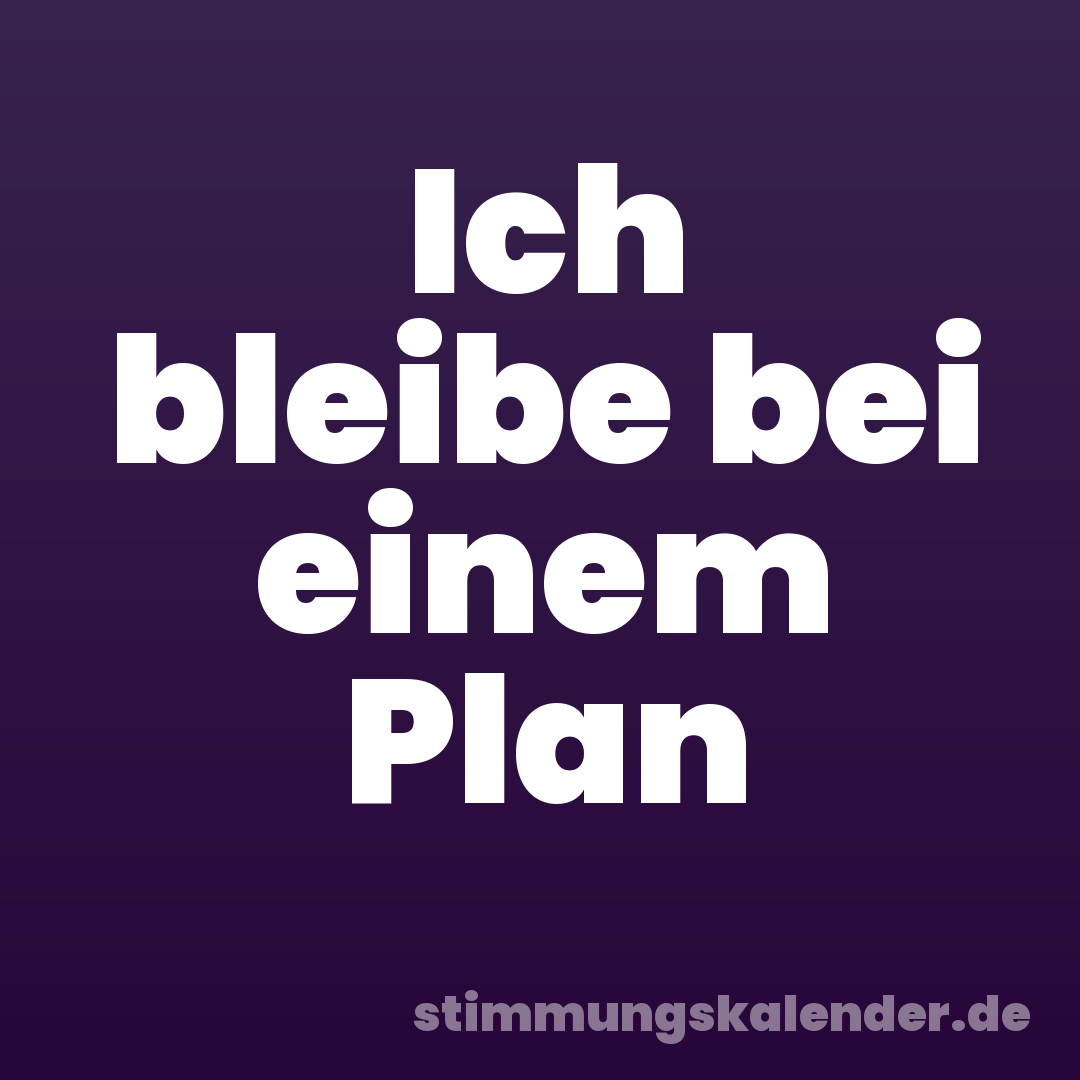 Ich bleibe bei einem Plan